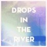 dropsintheriver