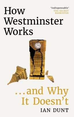 How Westminster Works... and Why It Doesn't (Hardback)